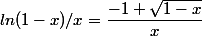 ln(1-x)/x = \dfrac{-1+\sqrt{1-x}}{x}